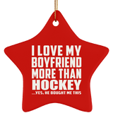 I Love My Boyfriend More Than Hockey - Star Ornament