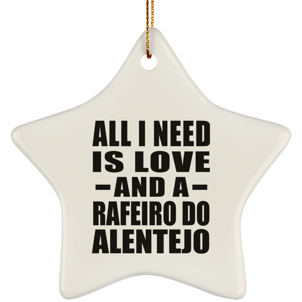 All I Need Is Love And A Rafeiro Do Alentejo - Star Ornament