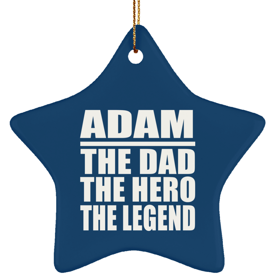 Adam The Dad The Hero The Legend - Star Ornament