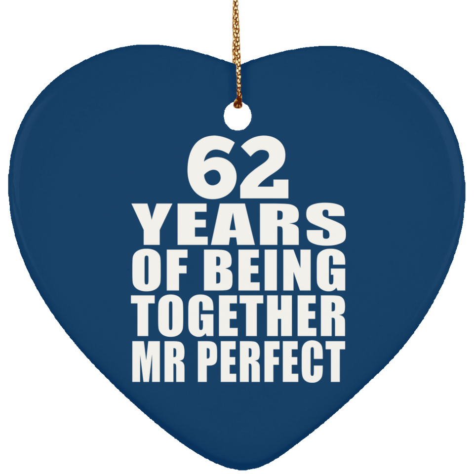 62nd Anniversary 62 Years Of Being Mr Perfect - Heart Ornament
