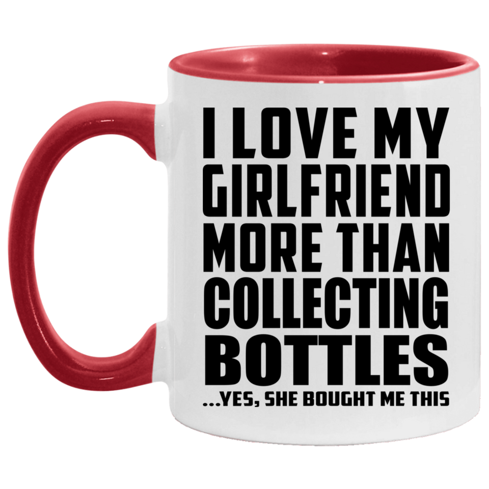 I Love My Girlfriend More Than Collecting Bottles - 11oz Accent Mug Red