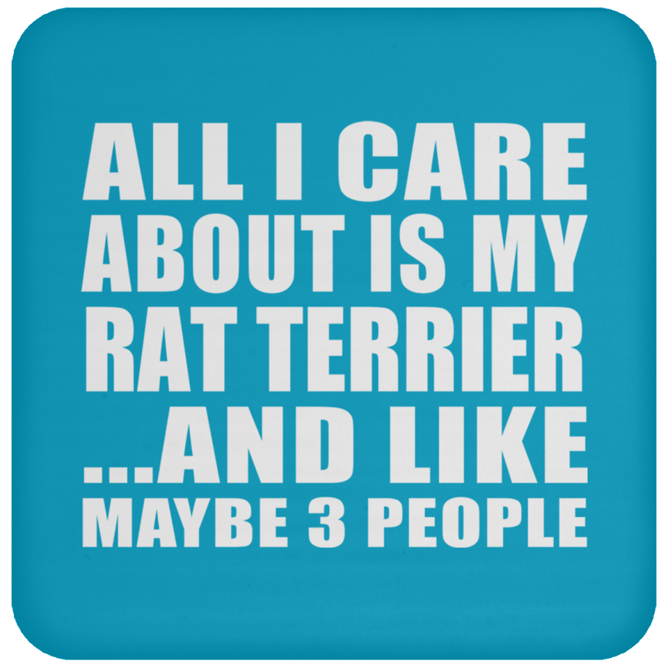 All I Care About Is My Rat Terrier - Drink Coaster