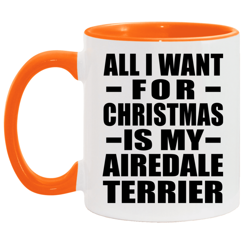 All I Want For Christmas Is My Airedale Terrier - 11oz Accent Mug Orange