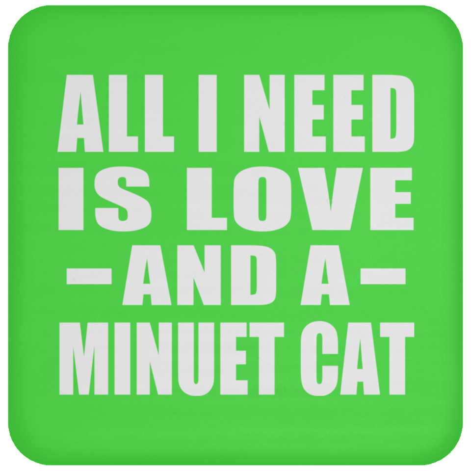 All I Need Is Love And A Minuet Cat - Drink Coaster
