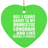 All I Care About Is My Domestic Longhair - Heart Ornament