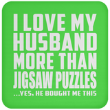 I Love My Husband More Than Jigsaw Puzzles - Drink Coaster