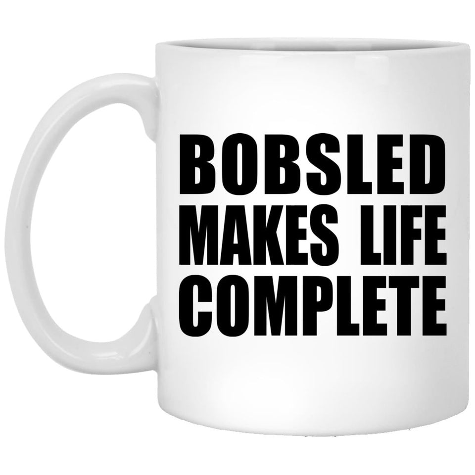 Bobsled Makes Life Complete - 11oz Coffee Mug
