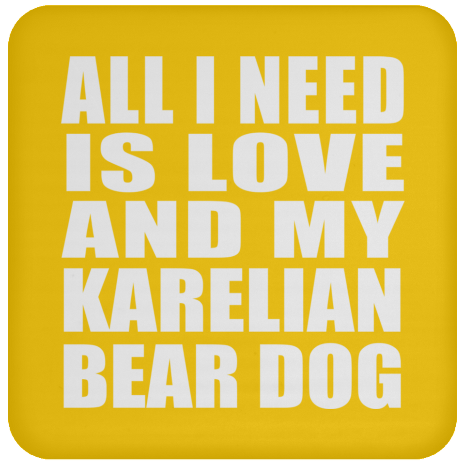 All I Need Is Love And My Karelian Bear Dog - Drink Coaster