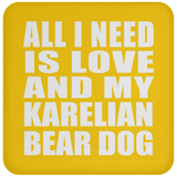 All I Need Is Love And My Karelian Bear Dog - Drink Coaster