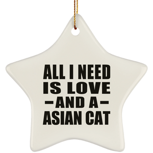 All I Need Is Love And A Asian Cat - Star Ornament