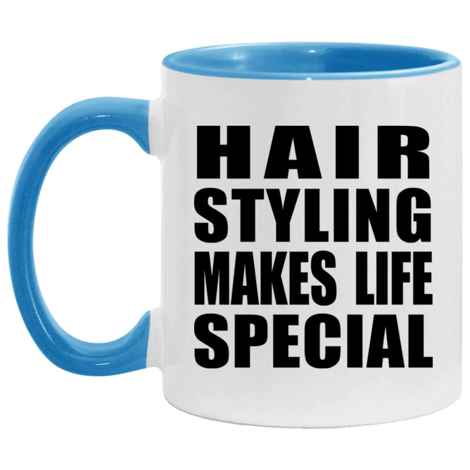 Hair Styling Makes Life Special - 11oz Accent Mug Blue