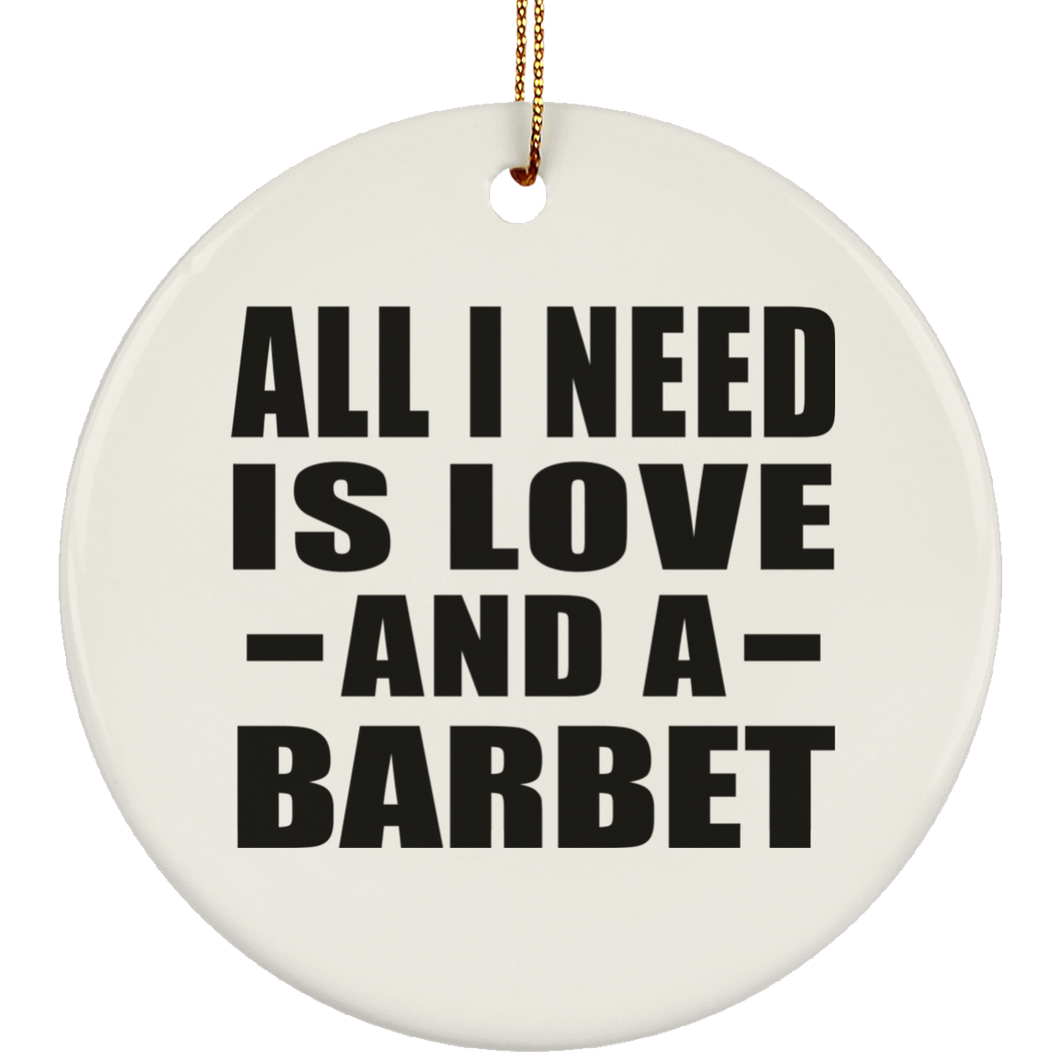 All I Need Is Love And A Barbet - Circle Ornament