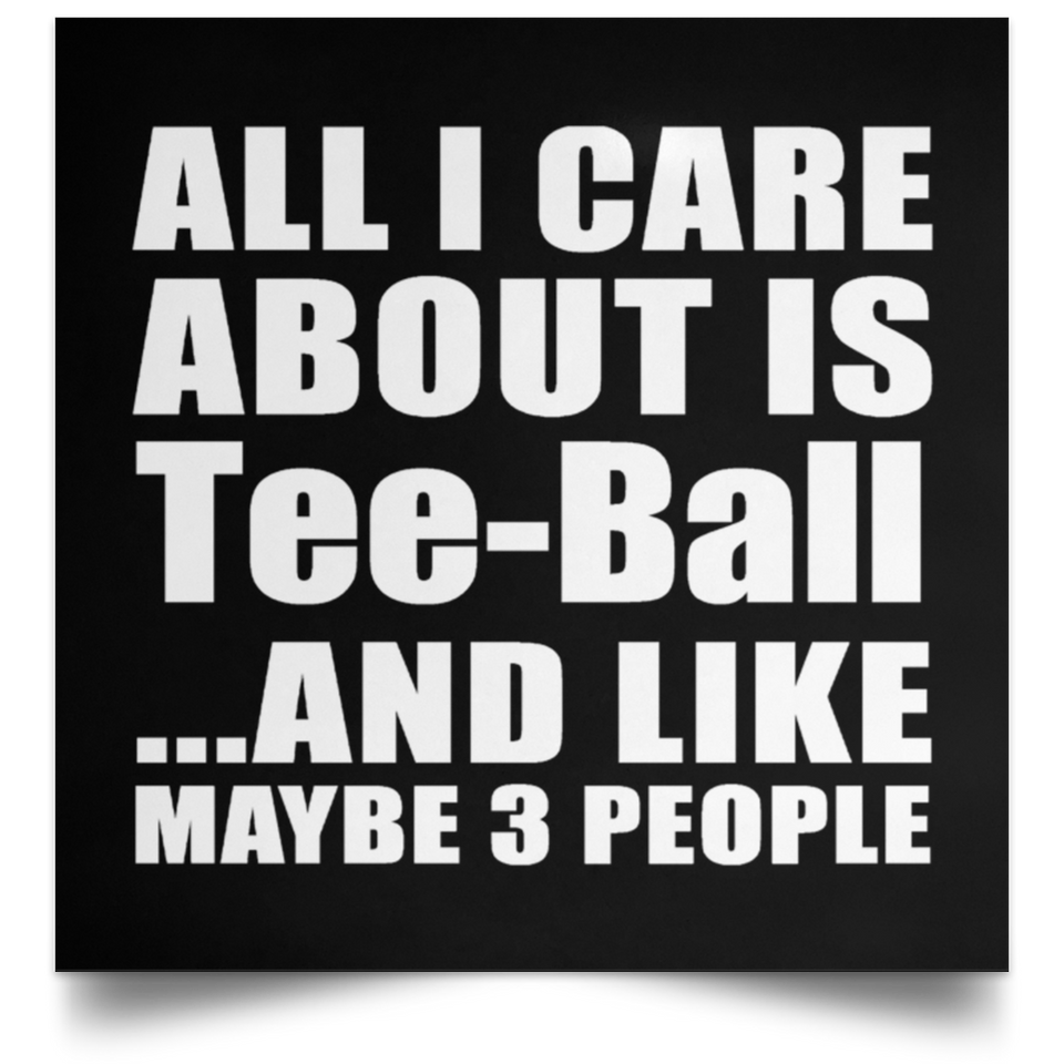 All I Care About Is Tee-Ball - Poster Square
