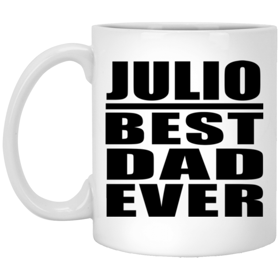 Julio Best Dad Ever - 11 Oz Coffee Mug