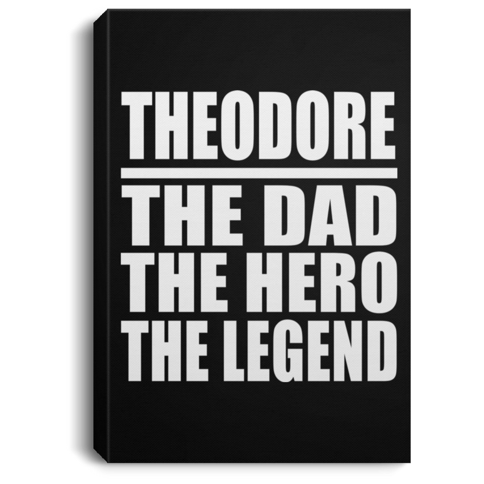 Theodore The Dad The Hero The Legend - Canvas Portrait