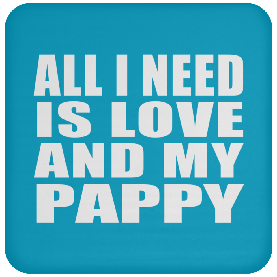 All I Need Is Love And My Pappy - Drink Coaster