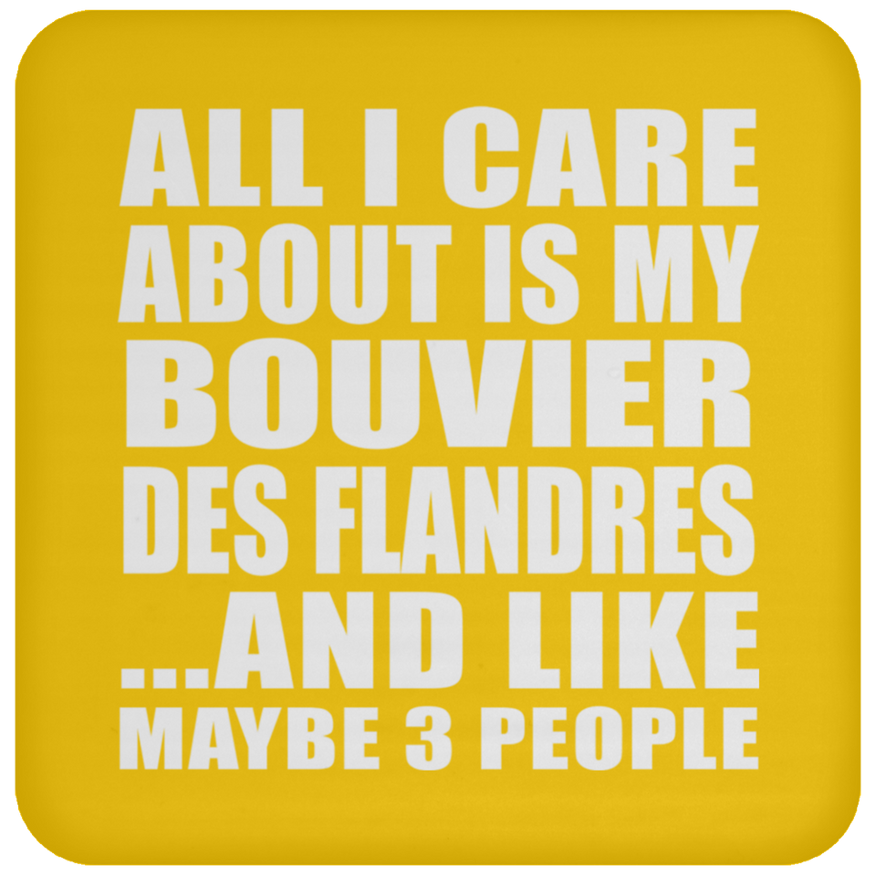 All I Care About Is My Bouvier Des Flandres - Drink Coaster