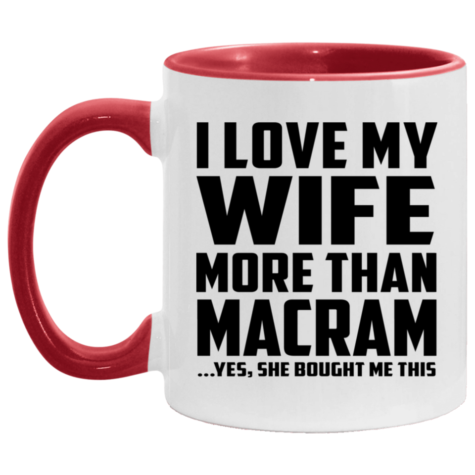 I Love My Wife More Than Macram - 11oz Accent Mug Red