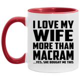 I Love My Wife More Than Macram - 11oz Accent Mug Red