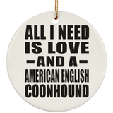 All I Need Is Love And A American English Coonhound - Circle Ornament
