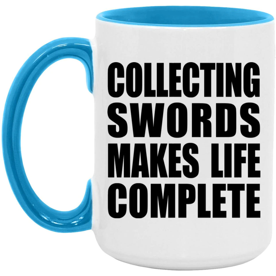 Collecting Swords Makes Life Complete - 15oz Accent Mug Blue