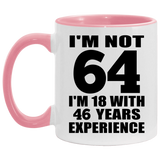 64th Birthday I'm Not 64 I'm 18 With 46 Years Experience - 11oz Accent Mug Pink