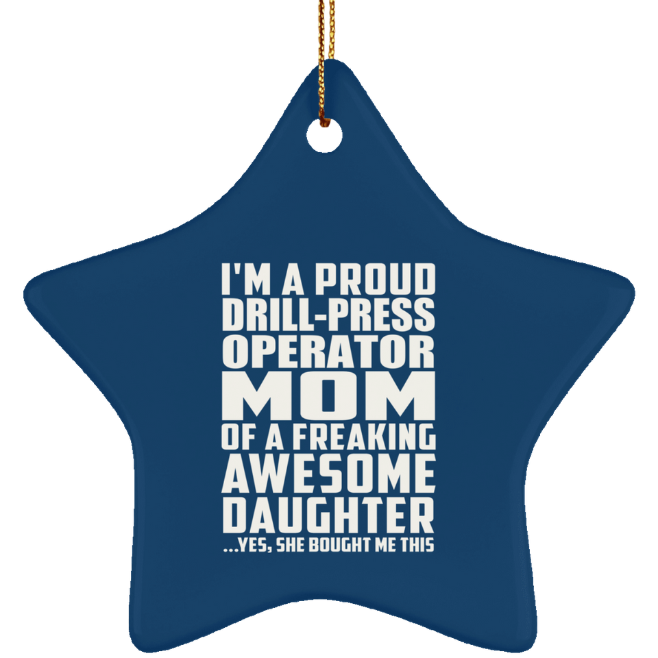 Proud Drill-Press Operator Mom Of Awesome Daughter - Star Ornament