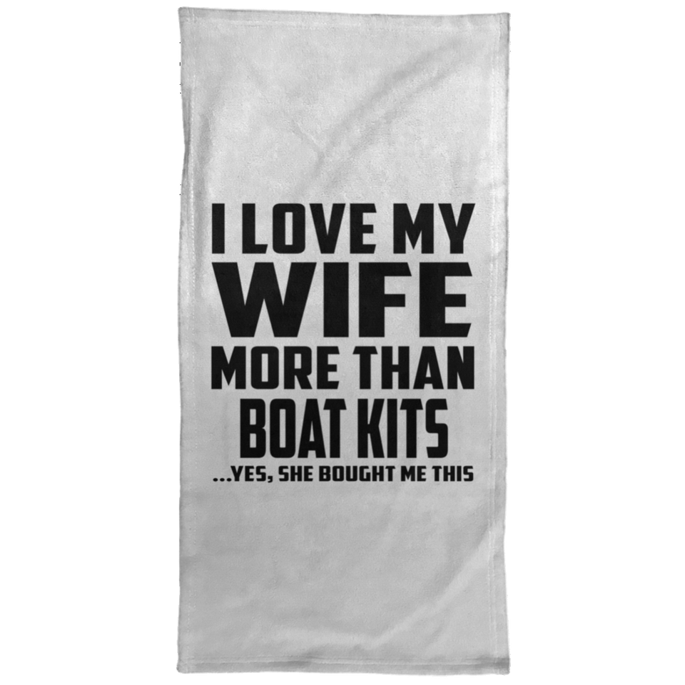 I Love My Wife More Than Boat Kits - Hand Towel