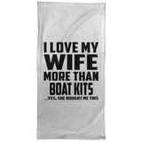I Love My Wife More Than Boat Kits - Hand Towel
