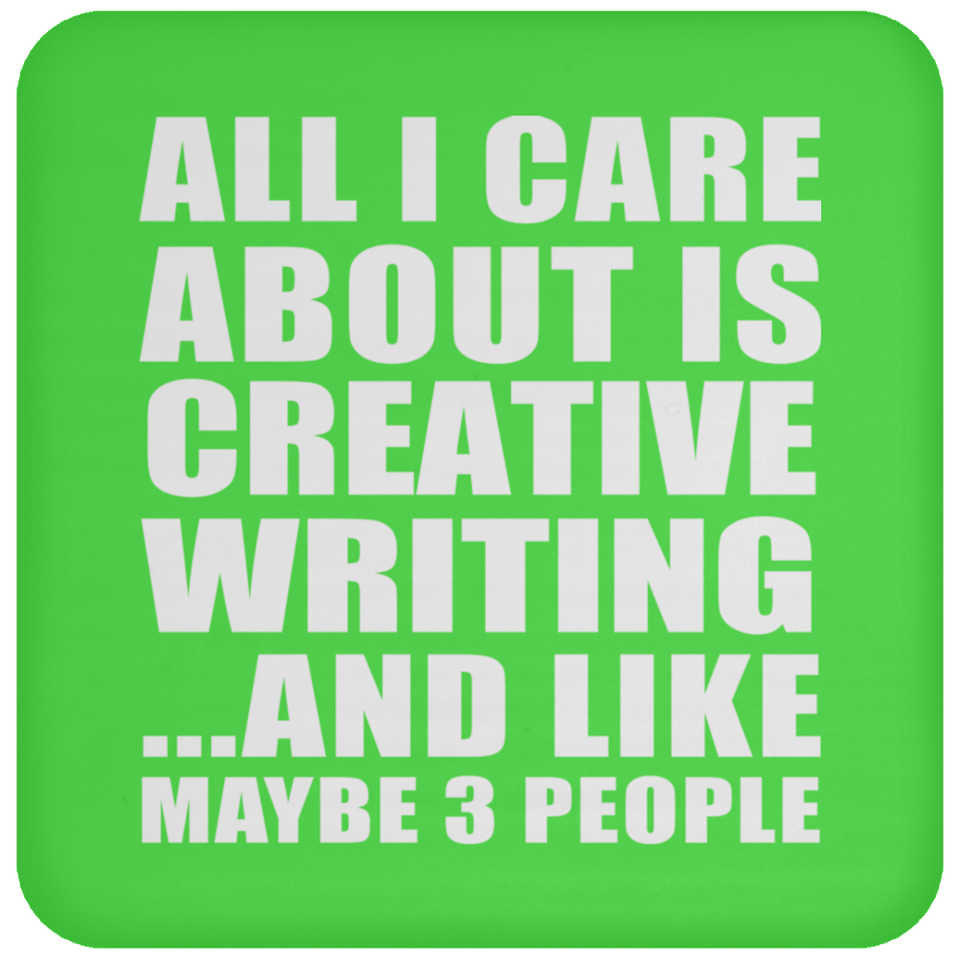 All I Care About Is Creative Writing - Drink Coaster