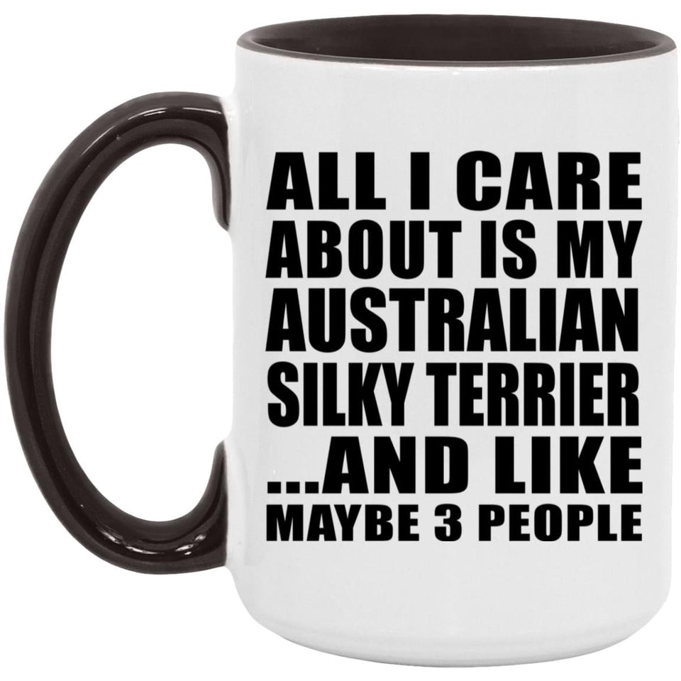 All I Care About Is My Australian Silky Terrier - 15oz Accent Mug Black