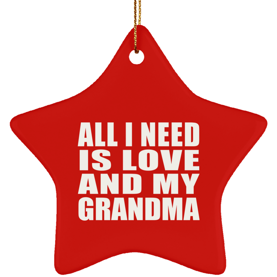 All I Need Is Love And My Grandma - Star Ornament