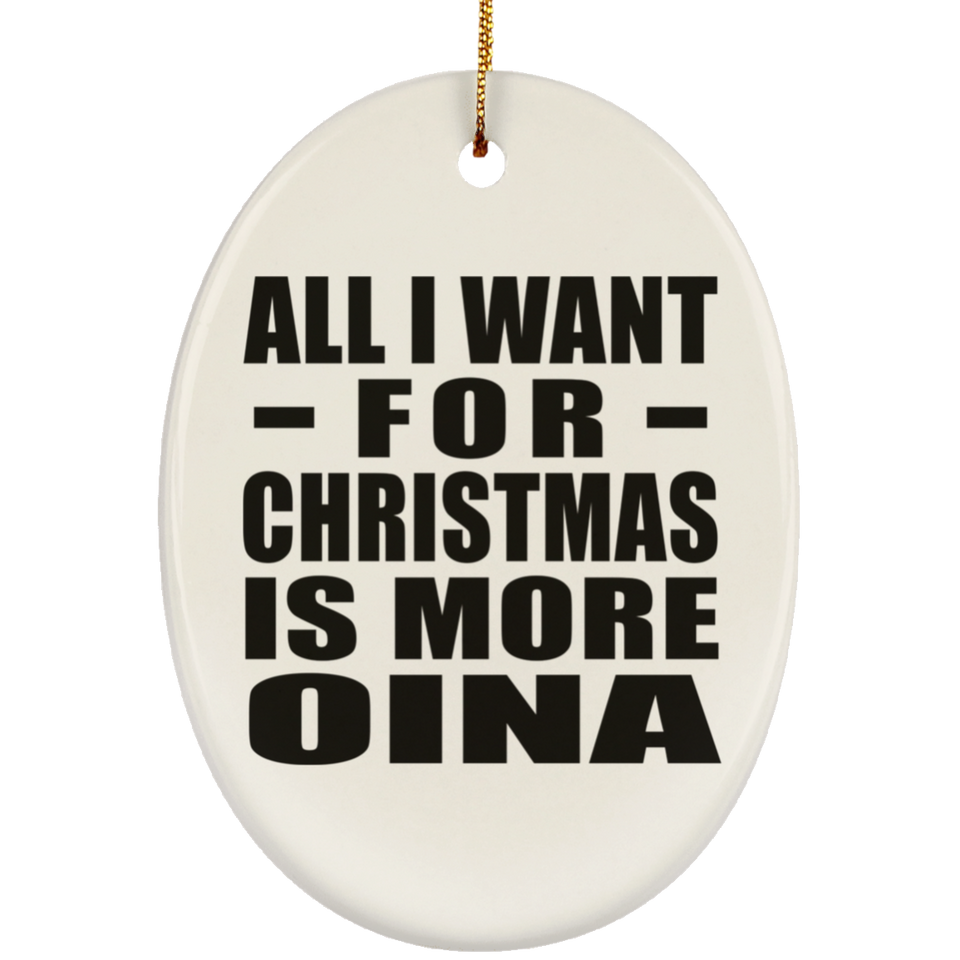 All I Want For Christmas Is More Oina - Oval Ornament