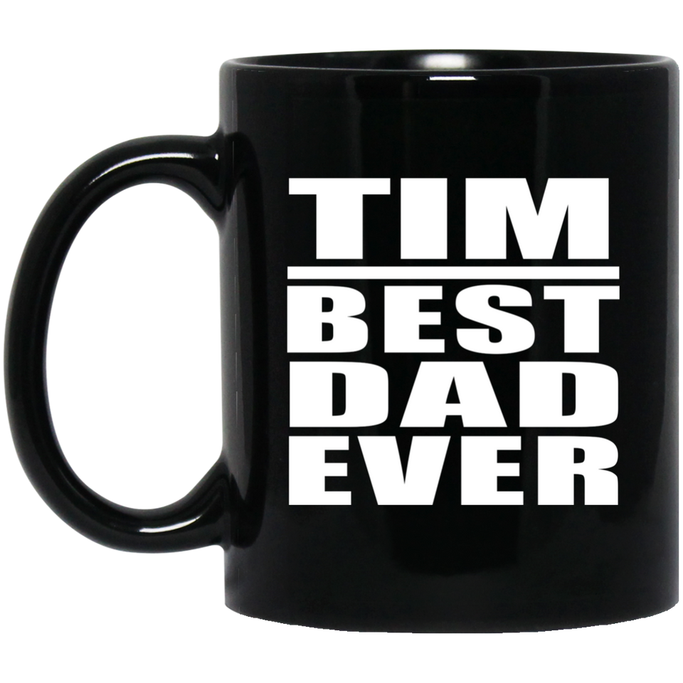 Tim Best Dad Ever - 11 Oz Coffee Mug Black