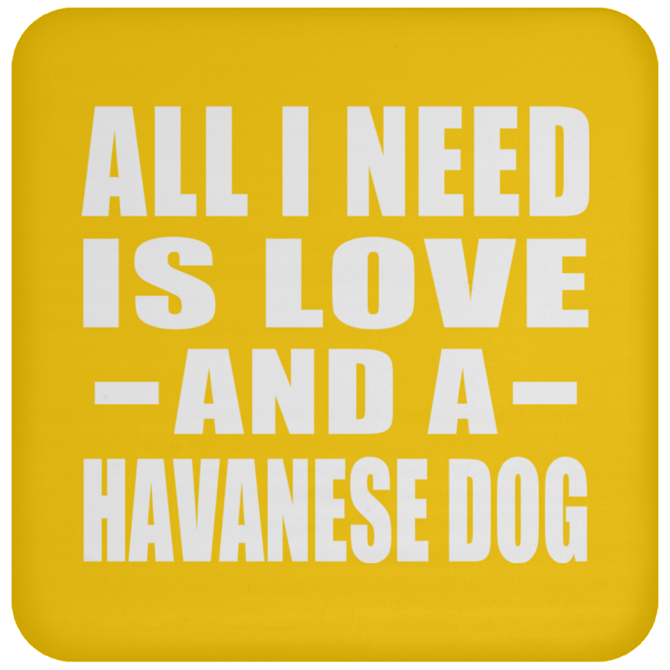 All I Need Is Love And A Havanese Dog - Drink Coaster