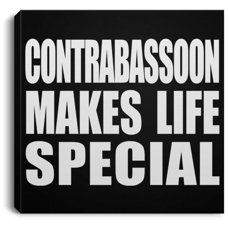 Contrabassoon Makes Life Special - Canvas Square
