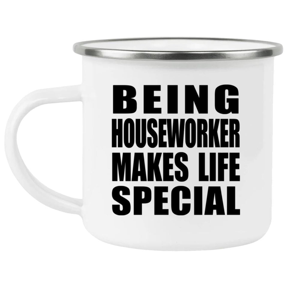 Being Houseworker Makes Life Special - 12oz Camping Mug
