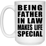 Being Father In Law Makes Life Special - 15oz Coffee Mug