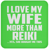 I Love My Wife More Than Reiki - Drink Coaster