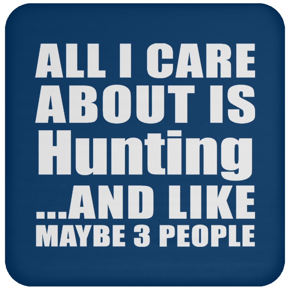 All I Care About Is Hunting - Drink Coaster