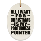 All I Want For Christmas Is My Portuguese Pointer - Oval Ornament