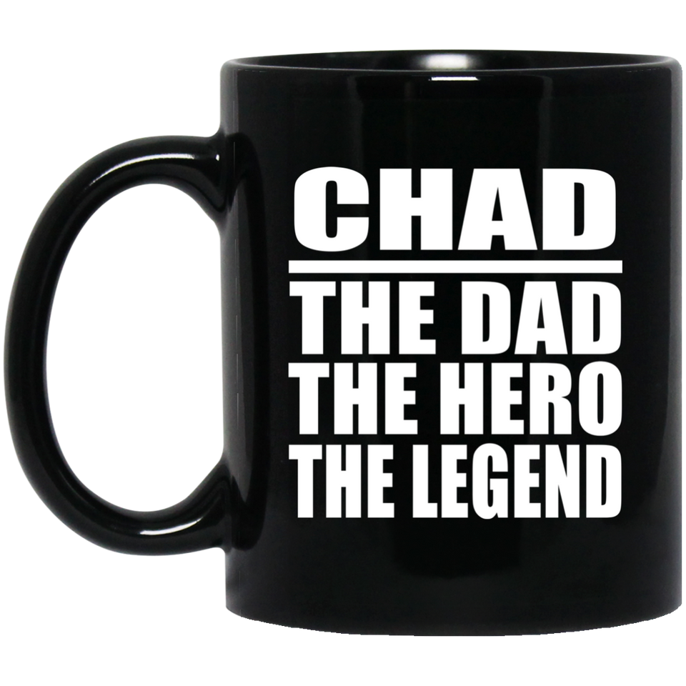 Chad The Dad The Hero The Legend - 11 Oz Coffee Mug Black