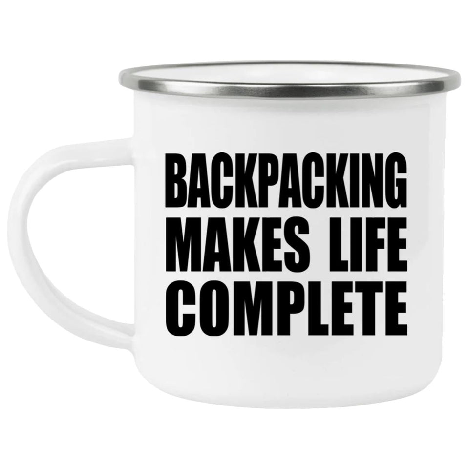 Backpacking Makes Life Complete - 12oz Camping Mug