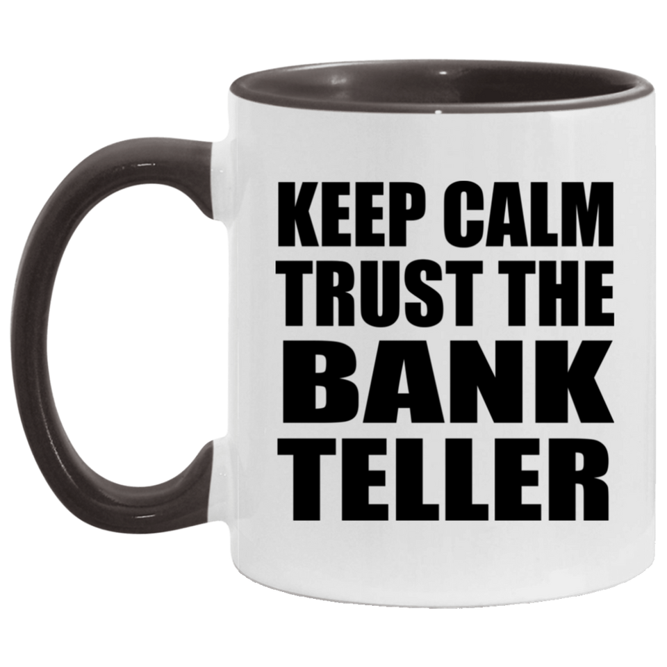 Keep Calm and Trust The Bank Teller - 11oz Accent Mug Black