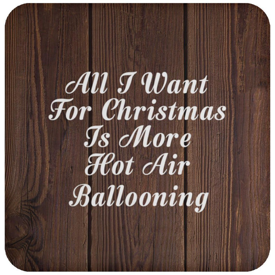 All I Want For Christmas Is More Hot Air Ballooning - Drink Coaster D