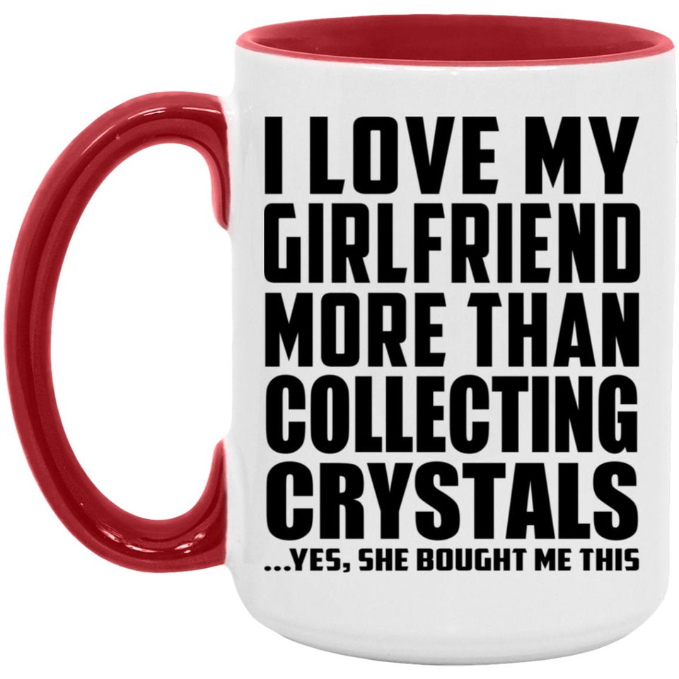 I Love My Girlfriend More Than Collecting Crystals - 15oz Accent Mug Red