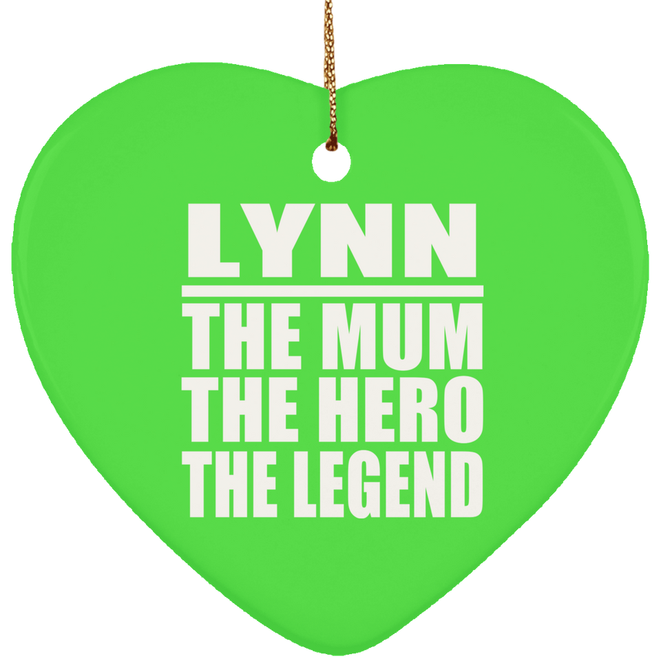 Lynn The Mum The Hero The Legend - Heart Ornament
