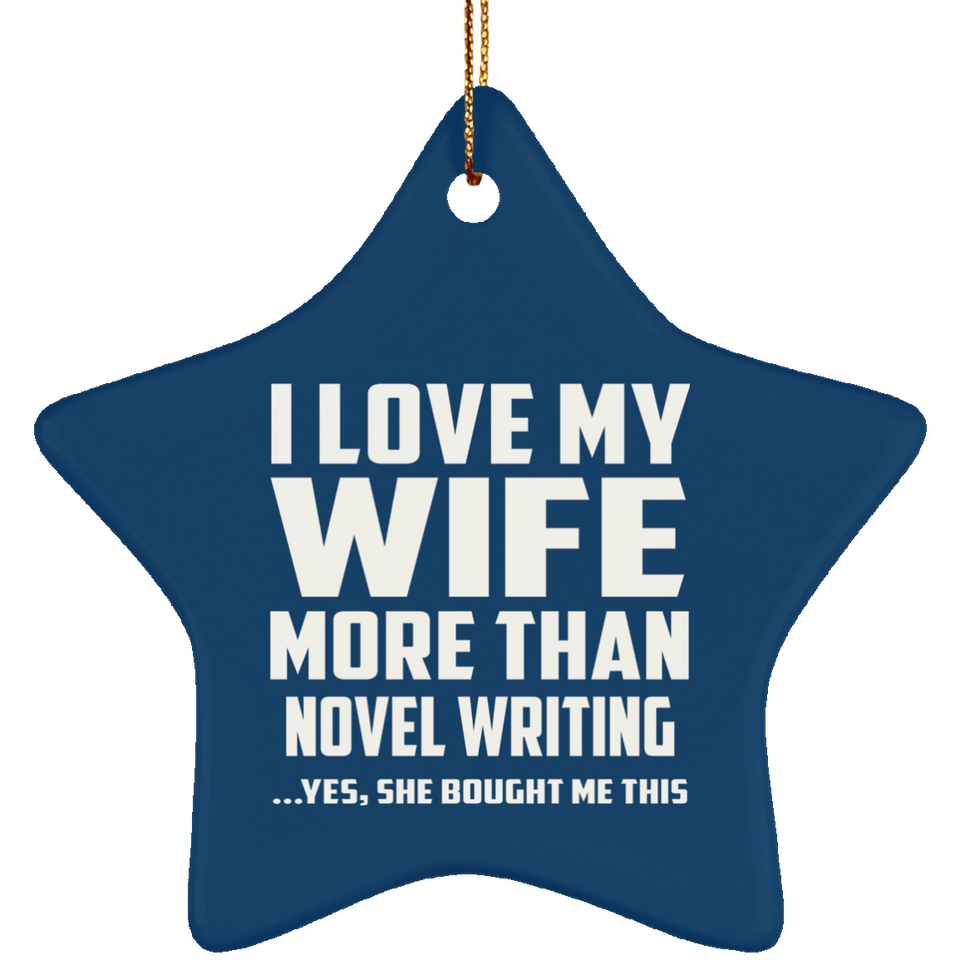 I Love My Wife More Than Novel Writing - Star Ornament