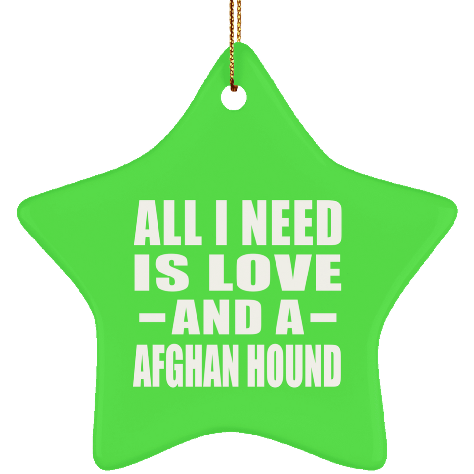 All I Need Is Love And A Afghan Hound - Star Ornament