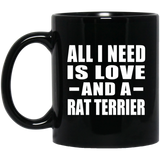 All I Need Is Love And A Rat Terrier - 11 Oz Coffee Mug Black